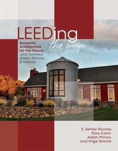 Leeding the Way: Domestic Architecture for the Future: Leed Certified, Green, Passive & Natural - Rooney, E. Ashley