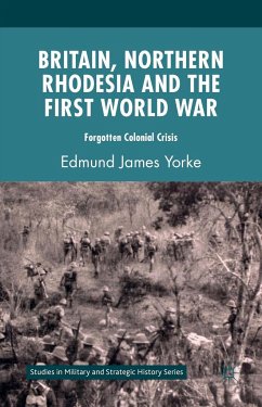 Britain, Northern Rhodesia and the First World War - Yorke, Edmund James