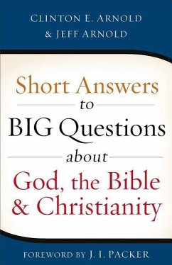 Short Answers to Big Questions about God, the Bible, and Christianity - Arnold, Clinton E; Arnold, Jeff