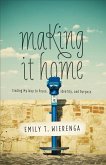 Making It Home: Finding My Way to Peace, Identity, and Purpose
