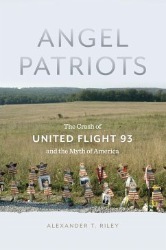 Angel Patriots: The Crash of United Flight 93 and the Myth of America - Riley, Alexander T.