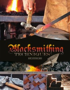 Blacksmithing Techniques: The Basics Explained Step by Step, Complete with 10 Projects - Ares, Jose Antonio