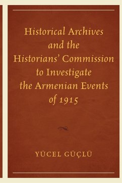 Historical Archives and the Historians' Commission to Investigate the Armenian Events of 1915 - Güçlü, Yücel