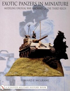 Exotic Panzers in Miniature: Modeling Unusual War Machines of the Third Reich - McGrane, Edward F.