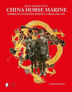 China Horse Marine: John R. Angstadt U.S.M.C. American Legation, Peiping China, 1934-1937 - Bonham, E. Richard