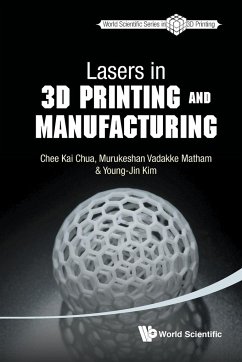 LASERS IN 3D PRINTING AND MANUFACTURING - Chee Kai Chua, Murukeshan Vadakke Matham