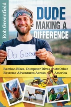 Dude Making a Difference: Bamboo Bikes, Dumpster Dives and Other Extreme Adventures Across America - Greenfield, Robin