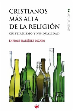 Cristianos más allá de la religión : cristianismo y no-dualidad - Martínez Lozano, Enrique