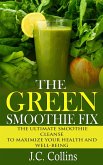 The Green Smoothie Fix (eBook, ePUB) The Green Smoothie Fix (eBook, ePUB)