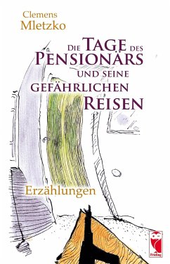 Die Tage des Pensionärs und seine gefährlichen Reisen - Mletzko, Clemens