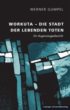 Workuta - Die Stadt der lebenden Toten - Gumpel, Werner