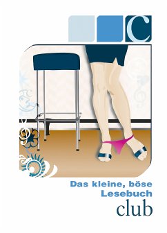 Das kleine, böse Lesebuch - C wie Club (eBook, ePUB) - Wood, Simon; Pond, Mark; Reet, Loretta; Later, Mark; Becker, Stephan; Tourek, Toni; Barkas, Hamilkar; Weiß, Gerd B.