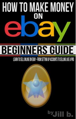 How to Make Money on eBay - Beginner's Guide (eBook, ePUB) - B., Jill