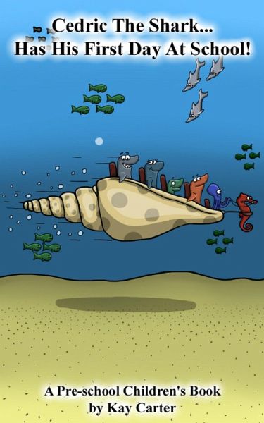 Cedric The Shark Has His First Day At School (Bedtime Stories For Children, #2) (eBook, ePUB) Cedric The Shark Has His First Day At School (Bedtime Stories For Children, #2) (eBook, ePUB)