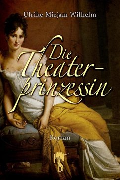 Die Theaterprinzessin (eBook, ePUB) - Wilhelm, Ulrike Mirjam