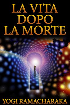 La Vita dopo la Morte (eBook, ePUB) - Ramacharaka, Yogi