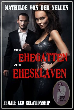 Vom Ehegatten zum Ehesklaven (eBook, ePUB) - von der Nellen, Mathilde