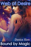 Web of Desire: Bound by Magic (eBook, ePUB) Web of Desire: Bound by Magic (eBook, ePUB)