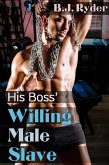 His Boss' Willing Male Slave (BDSM Training Erotica) (eBook, ePUB) His Boss' Willing Male Slave (BDSM Training Erotica) (eBook, ePUB)