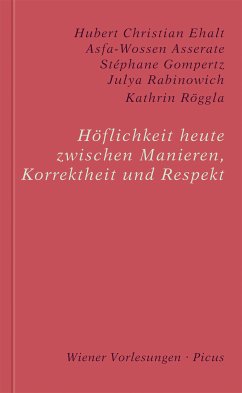 Höflichkeit heute. Zwischen Manieren, Korrektheit und Respekt (eBook, ePUB) - Asserate, Asfa-Wossen; Rabinowich, Julya; Röggla, Kathrin; Gompertz, Stéphane