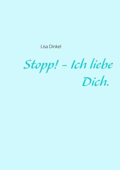 Stopp! - Ich liebe Dich. (eBook, ePUB) Stopp! - Ich liebe Dich. (eBook, ePUB)