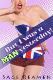 But I was a Man Yesterday! (Waking up a Woman, #8) (eBook, ePUB) But I was a Man Yesterday! (Waking up a Woman, #8) (eBook, ePUB)