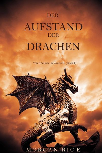 Der Aufstand der Drachen (Von Königen und Zauberern - Buch 1) (eBook, ePUB)  von Morgan Rice - Portofrei bei bücher.de