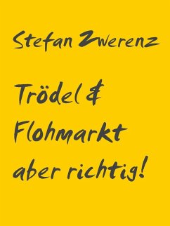 Trödel & Flohmarkt aber richtig! (eBook, ePUB) - Zwerenz, Stefan