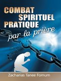 Combat Spirituel Pratique Par La Priere (Prier Avec Puissance, #7) (eBook, ePUB)
