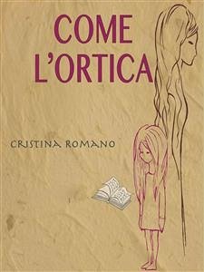 Come l’ortica (eBook, ePUB) - Romano, Cristina