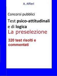 Test psico-attitudinali e di logica per i concorsi pubblici. La preselezione (eBook, ePUB) - Alfieri, A.