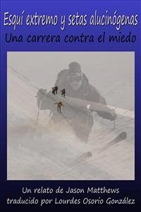 Esquí Extremo Y Setas Alucinógenas: Una Carrera Contra El Miedo (eBook, ePUB) - Matthews, Jason