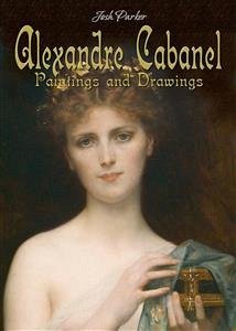 Alexandre Cabanel: Paintings and Drawings (eBook, ePUB) - Parker, Josh