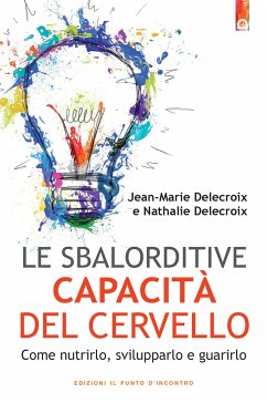 Le sbalorditive capacità del cervello (eBook, ePUB) - Delecroix, Marie; Jean