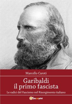 Garibaldi il primo fascista (eBook, ePUB) - Marcello Caroti