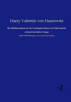 Das Militärsanitätswesen der Vereinigten Staaten von Nord-Amerika während des letzten Krieges - Haurowitz, Harry von