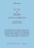 La via del non attaccamento. La pratica della meditazione vipassana