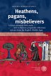 Heathens, pagans, misbelievers: A lexico-semantic field study and its historio-pragmatic reflections in texts from the English Middle Ages (Britannica et Americana, Band 31)