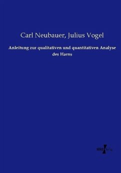 Anleitung zur qualitativen und quantitativen Analyse des Harns - Neubauer, Carl;Vogel, Julius