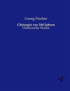 Chirurgie vor 100 Jahren - Fischer, Georg