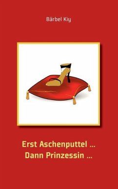Erst Aschenputtel ... Dann Prinzessin ... (eBook, ePUB) - Kiy, Bärbel