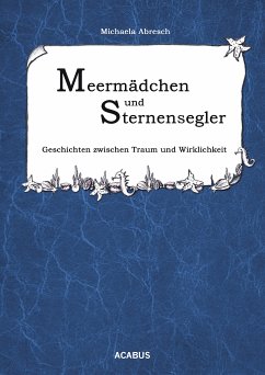 Meermädchen und Sternensegler. Geschichten zwischen Traum und Wirklichkeit (eBook, ePUB) - Abresch, Michaela