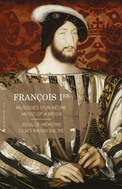 Francis I.,Music Of A Reign - Raisin Dadre/Doulce Memoire