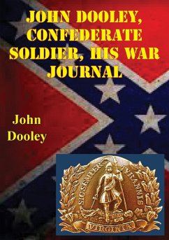 John Dooley, Confederate Soldier His War Journal (eBook, ePUB) - Dooley, John