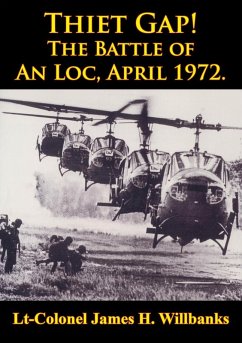 Thiet Gap! The Battle Of An Loc, April 1972. [Illustrated Edition] (eBook, ePUB) - Willbanks, Lt-Colonel James H.