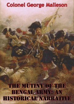 Cover Mutiny Of The Bengal Army: An Historical Narrative [Two volumes in One] [Illustrated Edition] (eBook, ePUB)