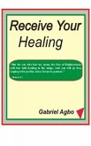 Receive Your Healing (eBook, ePUB) Receive Your Healing (eBook, ePUB)
