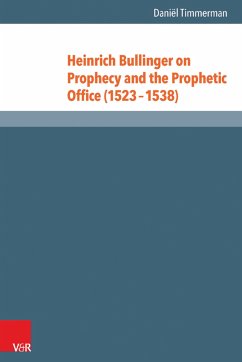 Heinrich Bullinger on Prophecy and the Prophetic Office (1523–1538) (eBook, PDF) - Timmerman, Daniël