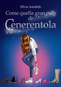 Come quella gran culo di Cenerentola (eBook, ePUB) - Amabile, Silvia