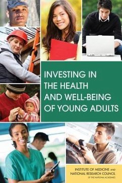 Investing in the Health and Well-Being of Young Adults - National Research Council; Institute Of Medicine; Board On Children Youth And Families; Committee on Improving the Health Safety and Well-Being of Young Adults